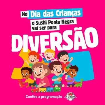 DIA DAS CRIANÇAS - SUSHI PONTA NEGRA